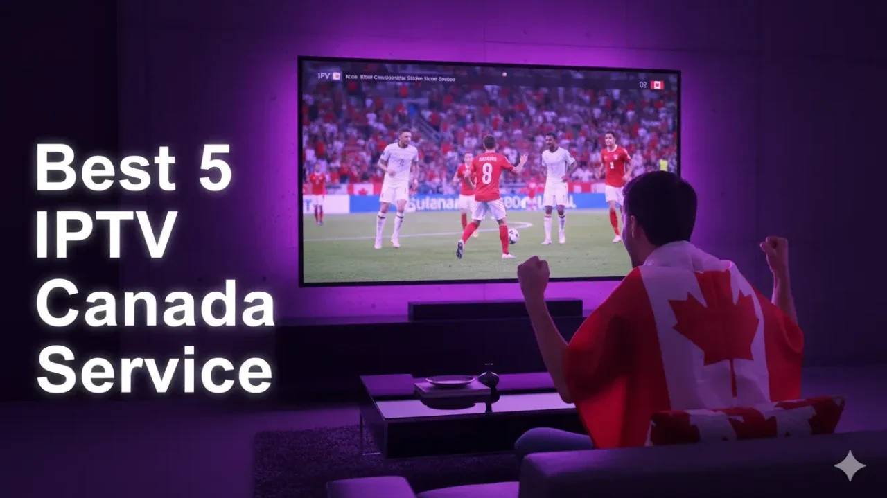 Best 5 IPTV Canada Service Providers 2026