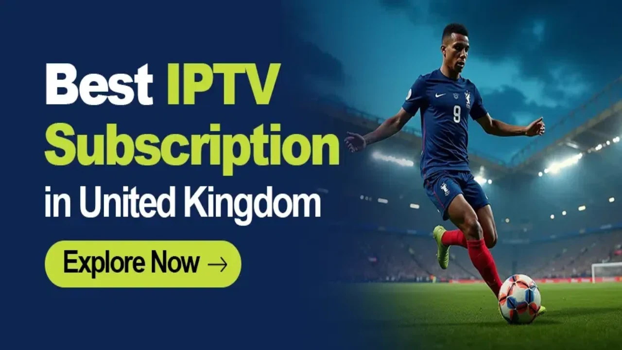 Best IPTV Subscriptions in UK for 2026